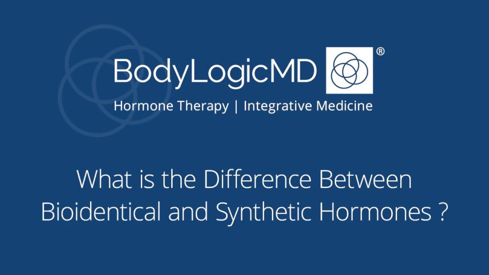 Bioidentical & Synthetic Hormone Differences BodyLogicMD