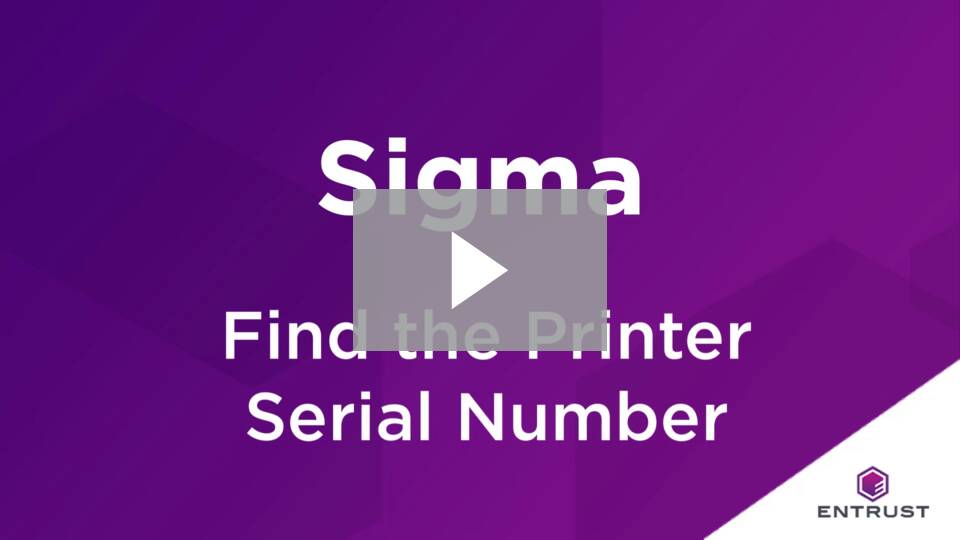 Find the Printer Serial Number of Entrust Sigma 
Printers