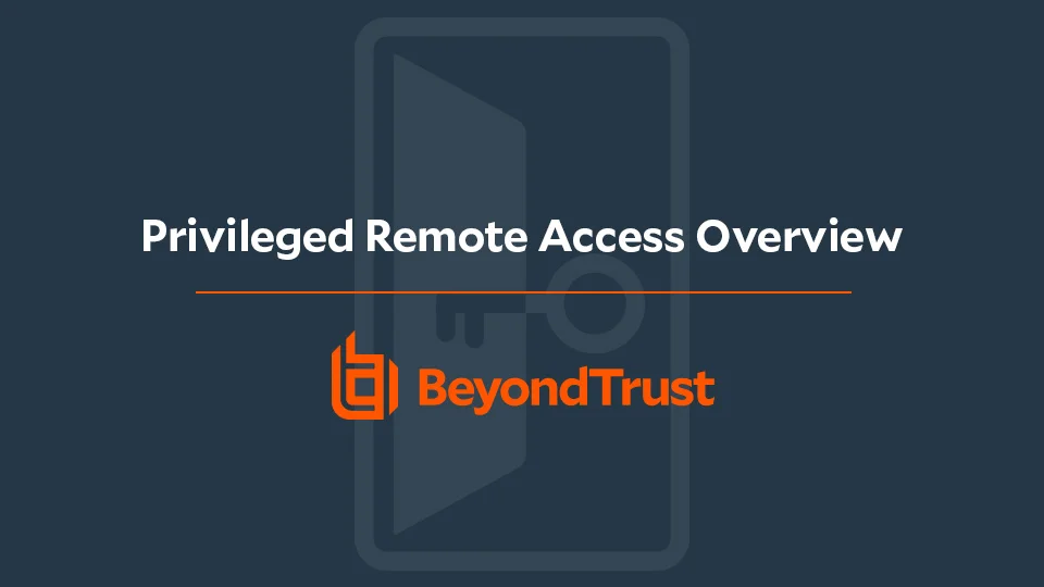 BeyondTrust: Privileged Remote Access Overview